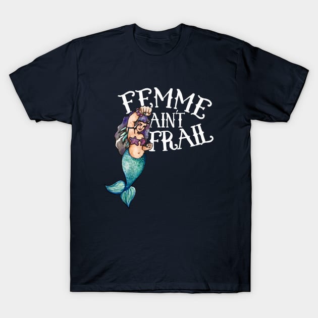 Femme Ain't Frail T-Shirt by bubbsnugg
